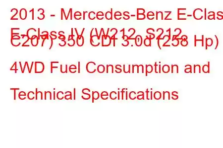 2013 - Mercedes-Benz E-Class
E-Class IV (W212, S212, C207) 350 CDI 3.0d (258 Hp) 4WD Fuel Consumption and Technical Specifications