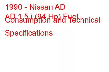 1990 - Nissan AD
AD 1.5 i (94 Hp) Fuel Consumption and Technical Specifications