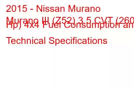 2015 - Nissan Murano
Murano III (Z52) 3.5 CVT (260 Hp) 4x4 Fuel Consumption and Technical Specifications