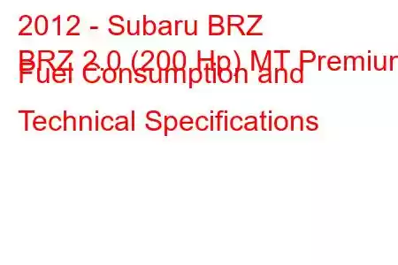 2012 - Subaru BRZ
BRZ 2.0 (200 Hp) MT Premium Fuel Consumption and Technical Specifications