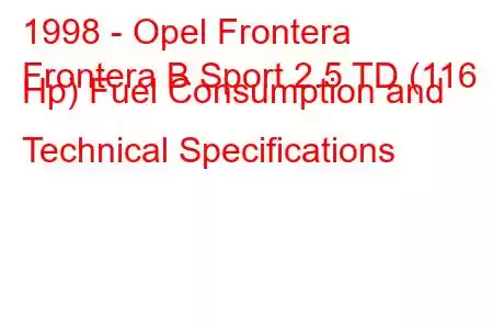 1998 - Opel Frontera
Frontera B Sport 2.5 TD (116 Hp) Fuel Consumption and Technical Specifications