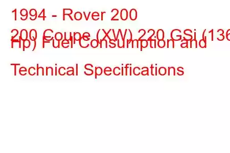 1994 - Rover 200
200 Coupe (XW) 220 GSi (136 Hp) Fuel Consumption and Technical Specifications