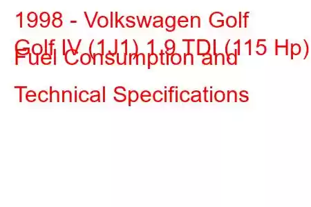 1998 - Volkswagen Golf
Golf IV (1J1) 1.9 TDI (115 Hp) Fuel Consumption and Technical Specifications