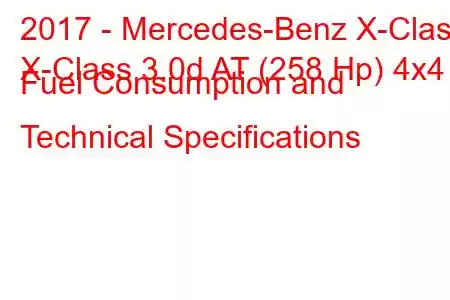 2017 - Mercedes-Benz X-Class
X-Class 3.0d AT (258 Hp) 4x4 Fuel Consumption and Technical Specifications