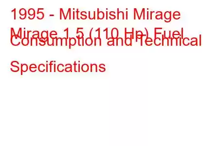 1995 - Mitsubishi Mirage
Mirage 1.5 (110 Hp) Fuel Consumption and Technical Specifications