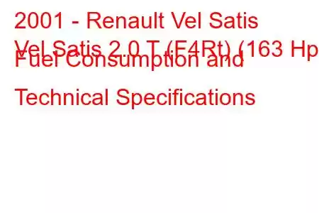 2001 - Renault Vel Satis
Vel Satis 2.0 T (F4Rt) (163 Hp) Fuel Consumption and Technical Specifications