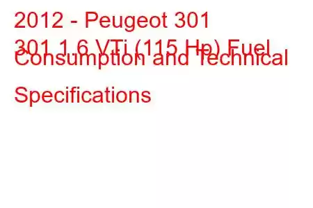 2012 - Peugeot 301
301 1.6 VTi (115 Hp) Fuel Consumption and Technical Specifications