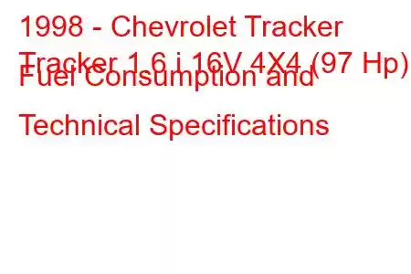 1998 - Chevrolet Tracker
Tracker 1.6 i 16V 4X4 (97 Hp) Fuel Consumption and Technical Specifications