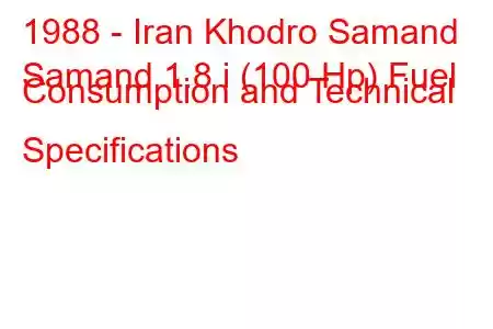 1988 - Iran Khodro Samand
Samand 1.8 i (100 Hp) Fuel Consumption and Technical Specifications