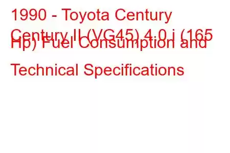 1990 - Toyota Century
Century II (VG45) 4.0 i (165 Hp) Fuel Consumption and Technical Specifications