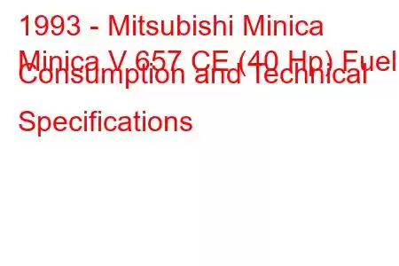 1993 - Mitsubishi Minica
Minica V 657 CE (40 Hp) Fuel Consumption and Technical Specifications