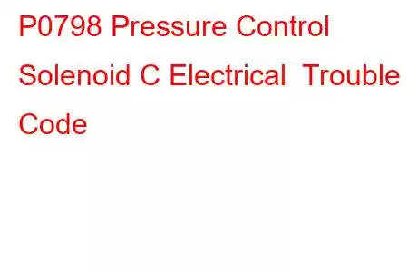 P0798 Pressure Control Solenoid C Electrical Trouble Code