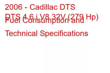 2006 - Cadillac DTS
DTS 4.6 i V8 32V (279 Hp) Fuel Consumption and Technical Specifications