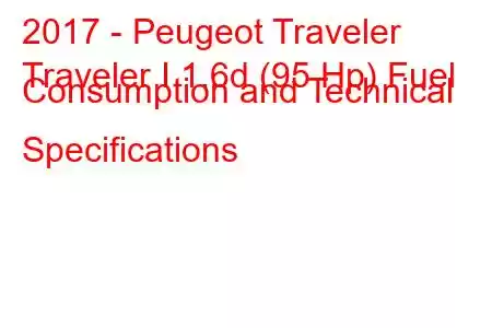 2017 - Peugeot Traveler
Traveler I 1.6d (95 Hp) Fuel Consumption and Technical Specifications