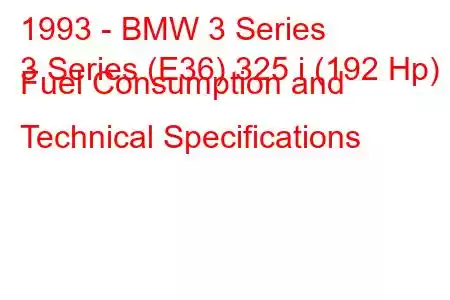 1993 - BMW 3 Series
3 Series (E36) 325 i (192 Hp) Fuel Consumption and Technical Specifications