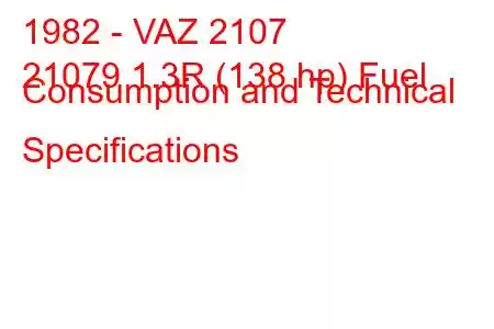 1982 - VAZ 2107
21079 1.3R (138 hp) Fuel Consumption and Technical Specifications