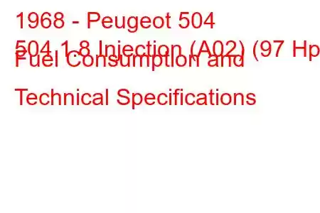 1968 - Peugeot 504
504 1.8 Injection (A02) (97 Hp) Fuel Consumption and Technical Specifications