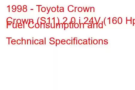 1998 - Toyota Crown
Crown (S11) 2.0 i 24V (160 Hp) Fuel Consumption and Technical Specifications