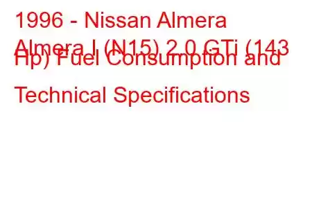 1996 - Nissan Almera
Almera I (N15) 2.0 GTi (143 Hp) Fuel Consumption and Technical Specifications