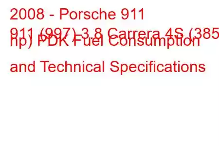 2008 - Porsche 911
911 (997) 3.8 Carrera 4S (385 hp) PDK Fuel Consumption and Technical Specifications