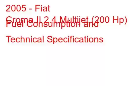 2005 - Fiat
Croma II 2.4 Multijet (200 Hp) Fuel Consumption and Technical Specifications