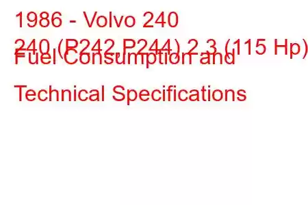 1986 - Volvo 240
240 (P242,P244) 2.3 (115 Hp) Fuel Consumption and Technical Specifications