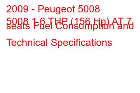 2009 - Peugeot 5008
5008 1.6 THP (156 Hp) AT 7 seats Fuel Consumption and Technical Specifications