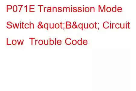 P071E Transmission Mode Switch "B" Circuit Low Trouble Code