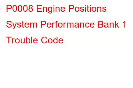 P0008 Engine Positions System Performance Bank 1 Trouble Code