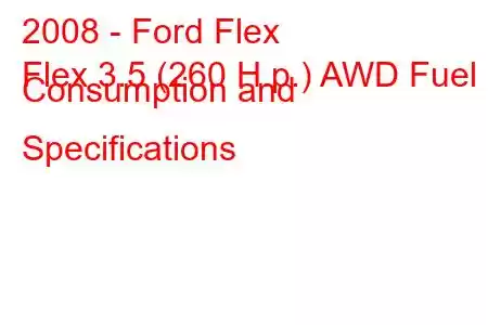 2008 - Ford Flex
Flex 3.5 (260 H.p.) AWD Fuel Consumption and Specifications