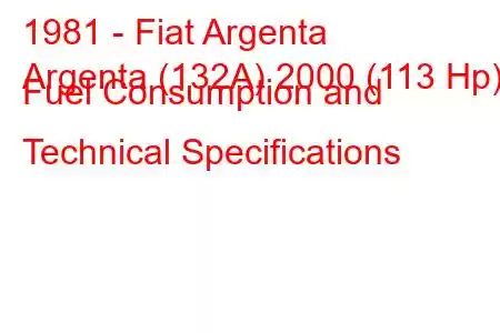 1981 - Fiat Argenta
Argenta (132A) 2000 (113 Hp) Fuel Consumption and Technical Specifications