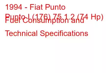 1994 - Fiat Punto
Punto I (176) 75 1.2 (74 Hp) Fuel Consumption and Technical Specifications