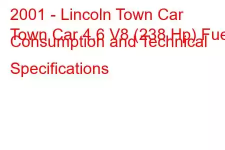 2001 - Lincoln Town Car
Town Car 4.6 V8 (238 Hp) Fuel Consumption and Technical Specifications