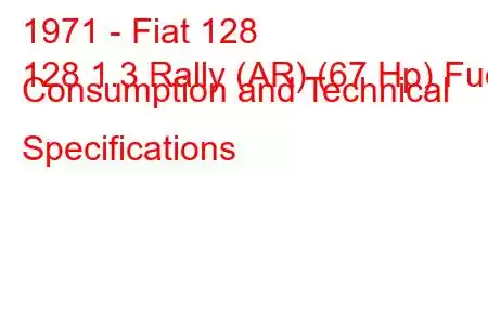 1971 - Fiat 128
128 1.3 Rally (AR) (67 Hp) Fuel Consumption and Technical Specifications