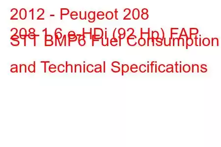 2012 - Peugeot 208
208 1.6 e-HDi (92 Hp) FAP STT BMP6 Fuel Consumption and Technical Specifications