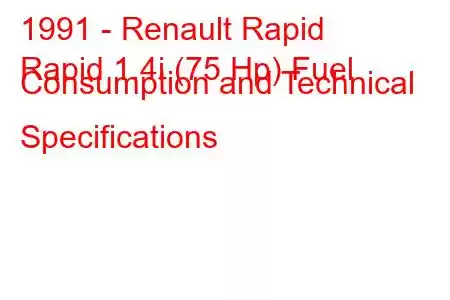 1991 - Renault Rapid
Rapid 1.4i (75 Hp) Fuel Consumption and Technical Specifications