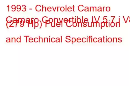 1993 - Chevrolet Camaro
Camaro Convertible IV 5.7 i V8 (279 Hp) Fuel Consumption and Technical Specifications