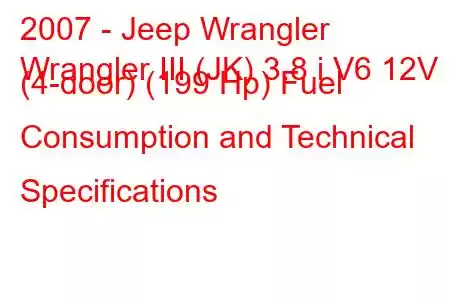 2007 - Jeep Wrangler
Wrangler III (JK) 3.8 i V6 12V (4-door) (199 Hp) Fuel Consumption and Technical Specifications