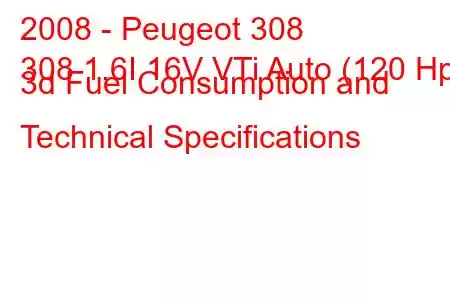 2008 - Peugeot 308
308 1.6I 16V VTi Auto (120 Hp) 3d Fuel Consumption and Technical Specifications