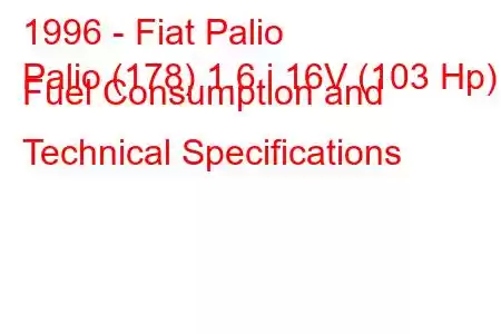 1996 - Fiat Palio
Palio (178) 1.6 i 16V (103 Hp) Fuel Consumption and Technical Specifications