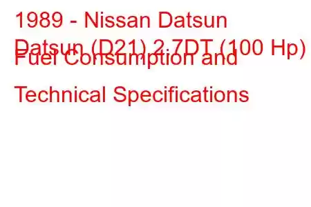 1989 - Nissan Datsun
Datsun (D21) 2.7DT (100 Hp) Fuel Consumption and Technical Specifications