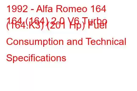 1992 - Alfa Romeo 164
164 (164) 2.0 V6 Turbo (164.K3) (201 Hp) Fuel Consumption and Technical Specifications