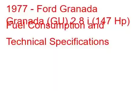 1977 - Ford Granada
Granada (GU) 2.8 i (147 Hp) Fuel Consumption and Technical Specifications