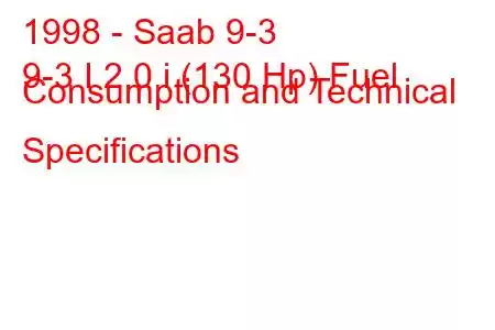 1998 - Saab 9-3
9-3 I 2.0 i (130 Hp) Fuel Consumption and Technical Specifications