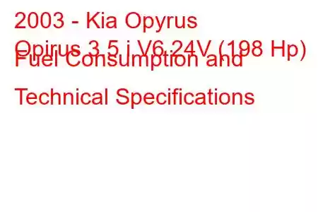 2003 - Kia Opyrus
Opirus 3.5 i V6 24V (198 Hp) Fuel Consumption and Technical Specifications