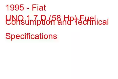 1995 - Fiat
UNO 1.7 D (58 Hp) Fuel Consumption and Technical Specifications