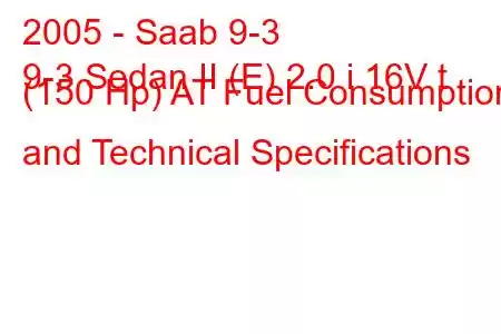 2005 - Saab 9-3
9-3 Sedan II (E) 2.0 i 16V t (150 Hp) AT Fuel Consumption and Technical Specifications