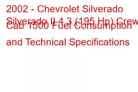 2002 - Chevrolet Silverado
Silverado II 4.3 (195 Hp) Crew Cab 1500 Fuel Consumption and Technical Specifications