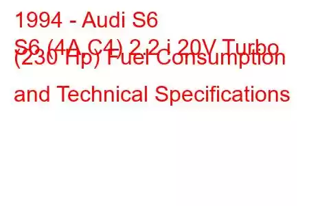 1994 - Audi S6
S6 (4A,C4) 2.2 i 20V Turbo (230 Hp) Fuel Consumption and Technical Specifications