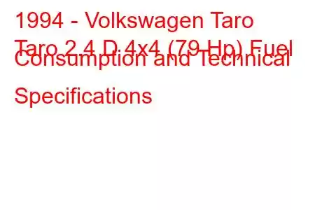 1994 - Volkswagen Taro
Taro 2.4 D 4x4 (79 Hp) Fuel Consumption and Technical Specifications